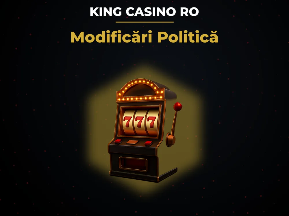 King Casino Ro - Modificări Politică